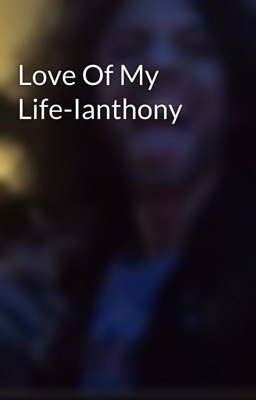 Love Of My Life-Ianthony by tayyisgayy