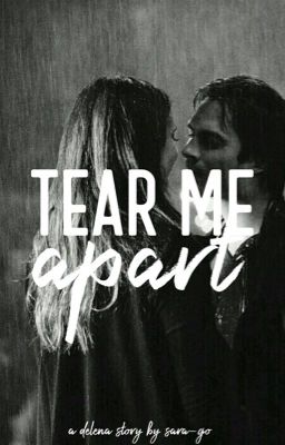 Tear me apart | a delena fanfiction | Completed cover