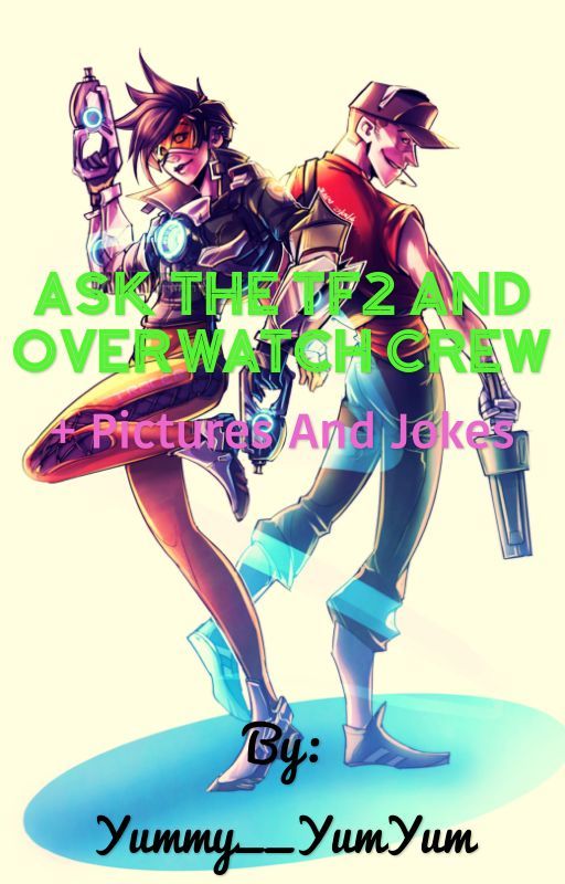 Ask The Tf2 and Overwatch Crew (  pictures and jokes)  by Felexine