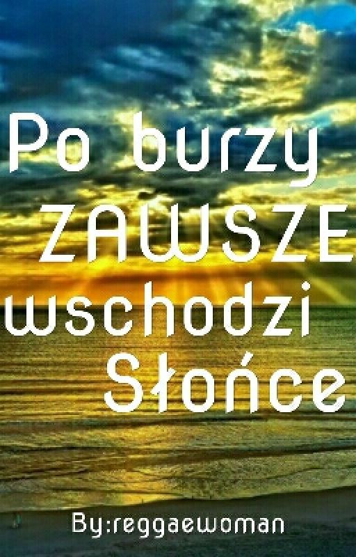 Po burzy ZAWSZE wschodzi Słońce... by reggaewoman