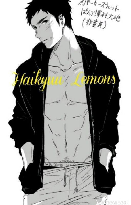 Haikyuu Lemons *Requests Closed* by Lemon_Girl55