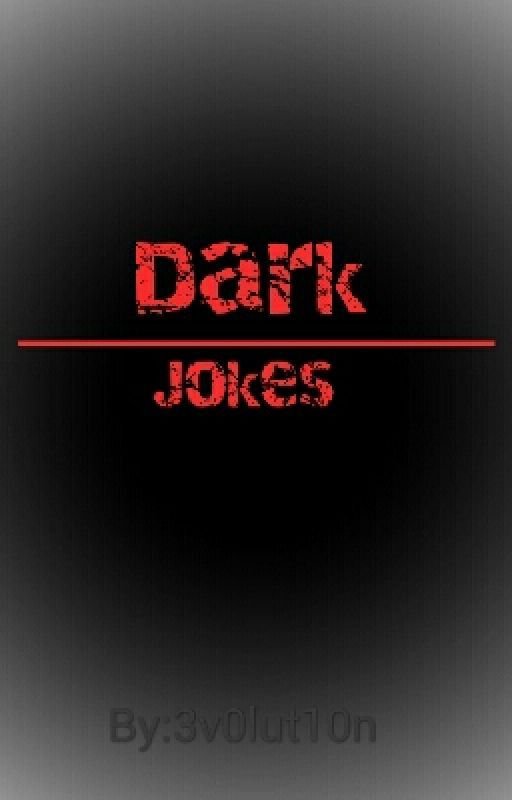 Dark Jokes. by 3v0lut10n