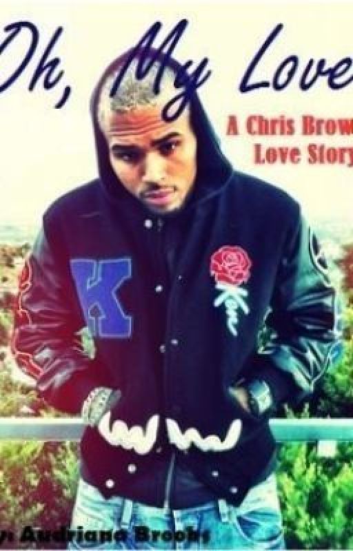 Oh My Love [RATED R] (A Chris Brown Love Story) by AudrianaBrooks