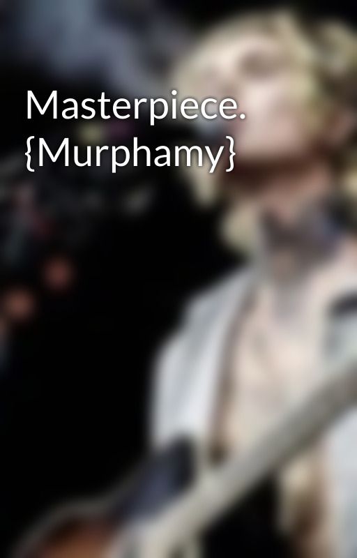 Masterpiece. {Murphamy} by skaikrusbitch