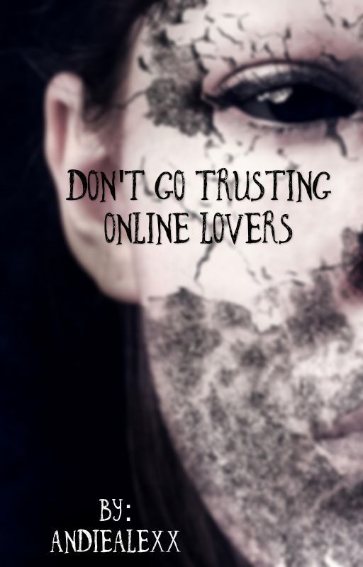 Don't Go Trusting Online Lovers by andiealexx