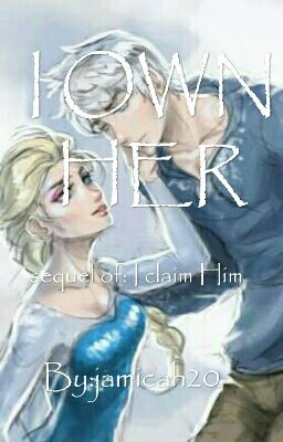 I Own Her (JELSA) (sequel of I CLAIM HIM) (COMPLETED) cover