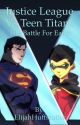 Justice League vs Teen Titans: The Battle for Earth by Elijah2413