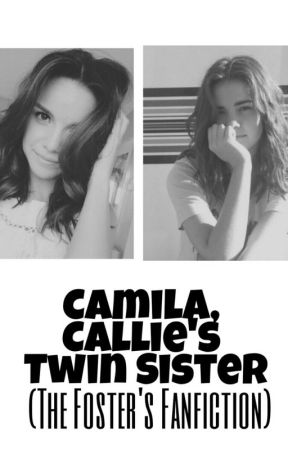 Camila, Callie's Twin Sister (The Foster's Fanfiction) by BandTunes