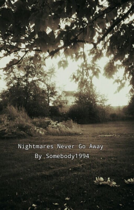 Nightmares Never Go Away by somebody1994