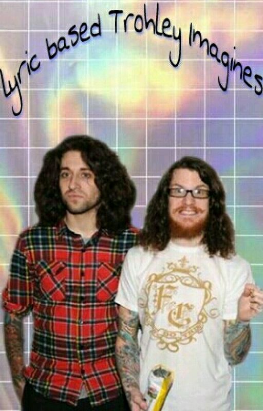 Lyric Based Trohley Imagines by hiiraetth