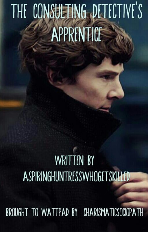 The Consulting Detective's Apprentice (Sherlock x Reader) by CharismaticSociopath