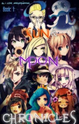 Sun and Moon Chronicles (Pokemon Fanfic) Book 1 cover