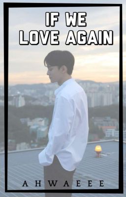 If We Love Again [EXO Chen Fanfic] cover