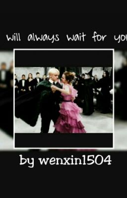 I Will Always Wait For You ( Dramione Fanfic ♥) cover