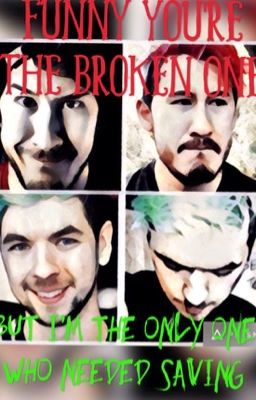 Funny You're The Broken One (Markiplier x Female! Reader x Jacksepticeye) cover