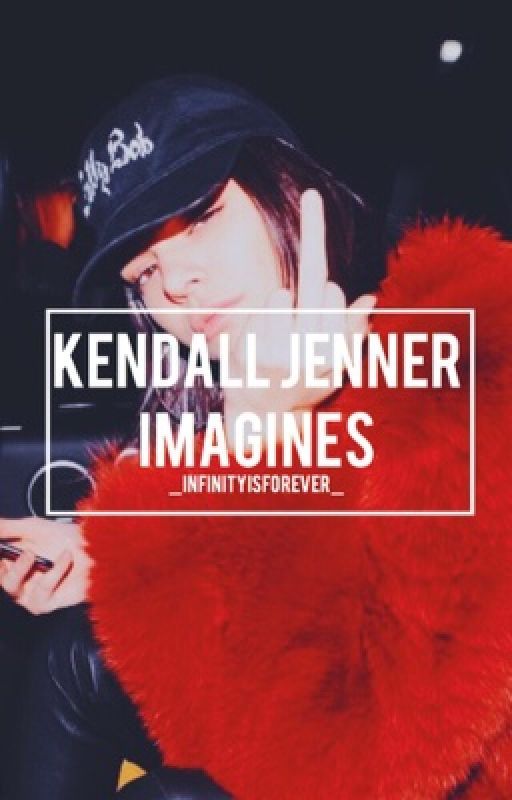 Kendall Jenner Imagines by babylxns