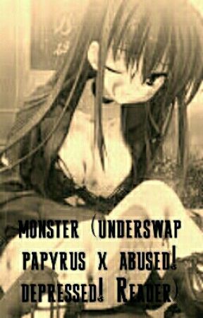 monster(underswap papyrus x abused! depressed! reader) by LissettGonzalez3