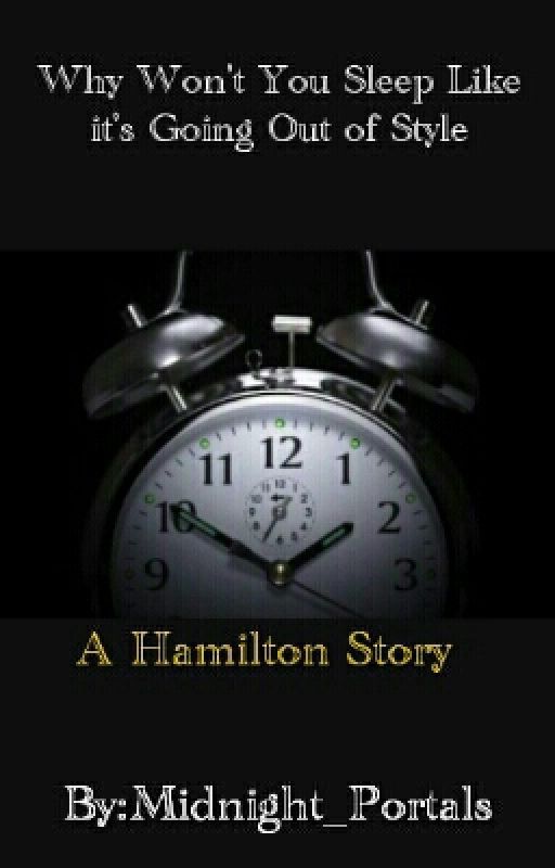 Why Won't You Sleep Like It's Going Out of Style (Hamilton) by Midnight_Portals