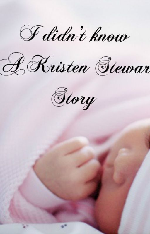 I Didn't Know- A Kristen Stewart Story by MarinaShipper19