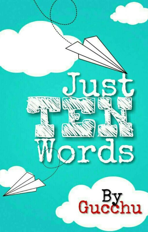 Just Ten Words.... By:Pushpi by Gucchu