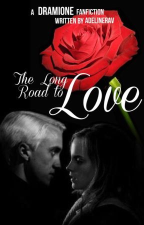 The Long Road to Love - A Dramione Fanfiction by AdelineRav