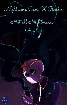 Not all Nightmares are bad (Nightmare Sans X reader) cover