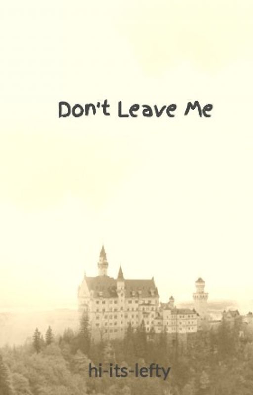 Don't Leave Me by hi-its-lefty