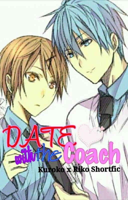 DATE WITH THE COACH (Kuroko x Riko FanFic) by Avreligne17