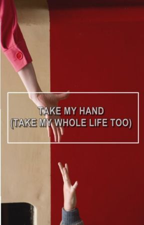 take my hand (take my whole life too) by Stylinbeats