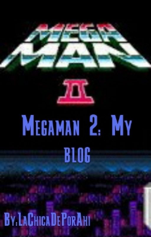 Megaman 2: My blog by LaChicaDePorAhi