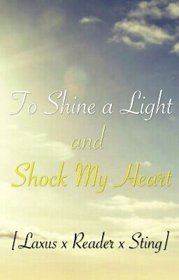 To Shine a Light and Shock My Heart [Laxus x Reader x Sting] cover