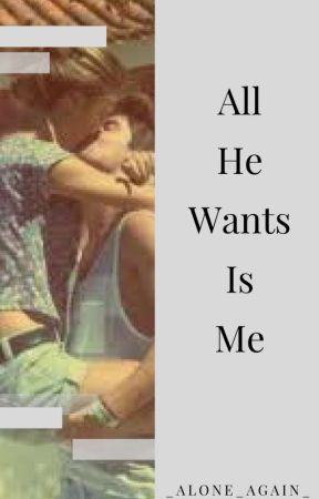 I'm All He Wants by _alone_again_