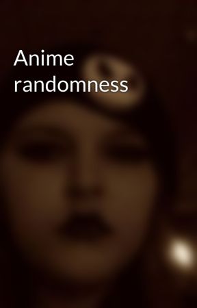 Anime randomness by cherishkm14