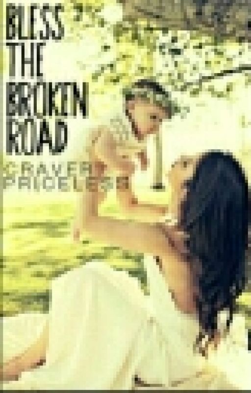 Bless The Broken Road by Priceless_Keyper