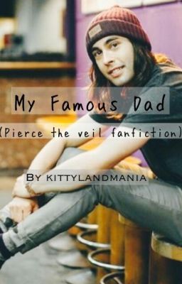 My Famous Dad. (Pierce The Veil fan fiction) cover