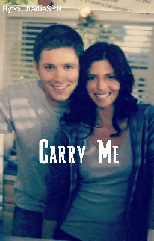 Carry Me (Supernatural Fanfiction) by xxCharlieSPN