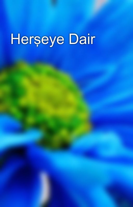 Herşeye Dair by kaybolmaktaolansair