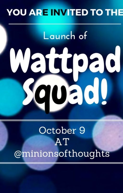 Invitation to Wattpad Squad Launch! by minionsofthoughts