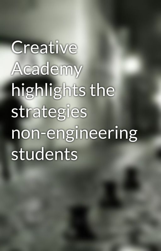 Creative Academy highlights the strategies non-engineering students by CreativeAcademy