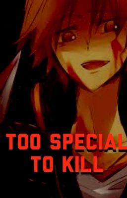 Too Special To Kill (Yandere x Reader) cover