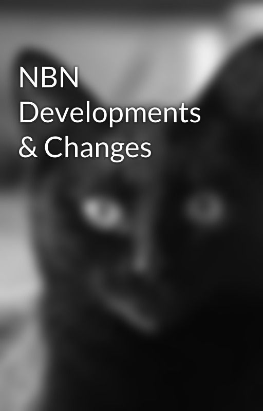 NBN Developments & Changes by WilliamPeasley