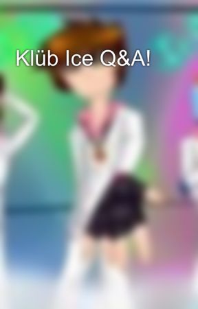 Klüb Ice Q&A! by KlubIce