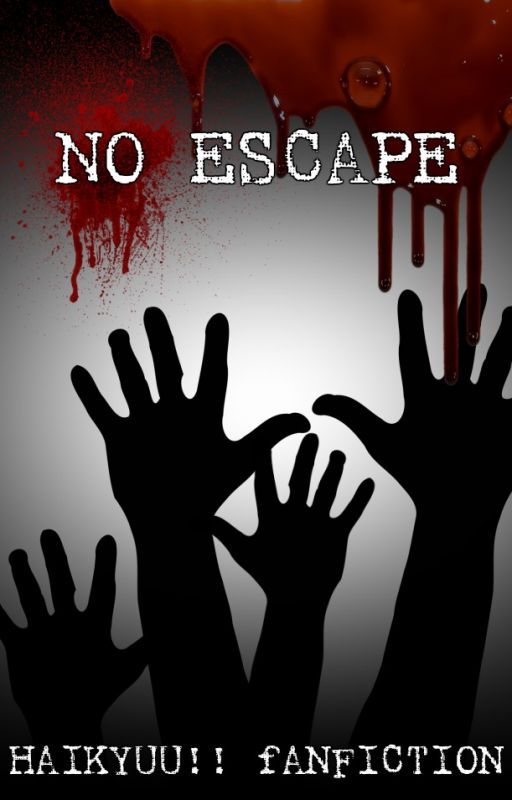 NO ESCAPE : Haikyuu Fanfiction by RandomPhangirl101