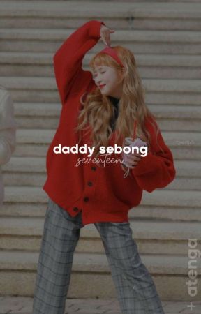 daddy sebong!?     seventeen by AteNga