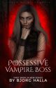 My Possessive Vampire Boss✔️ {1} by bjorghalla