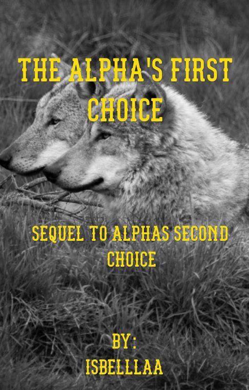 The Alphas First Choice : Sequel to Alphas Second Choice  by isbelllaa