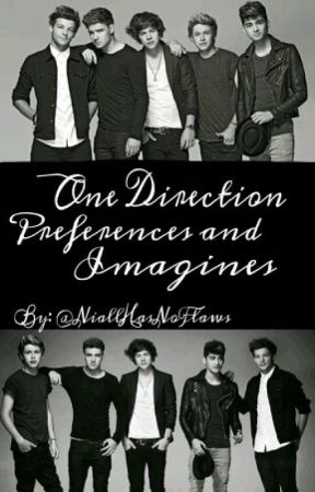 One Direction Preferences and Imagines by NiallHasNoFlaws