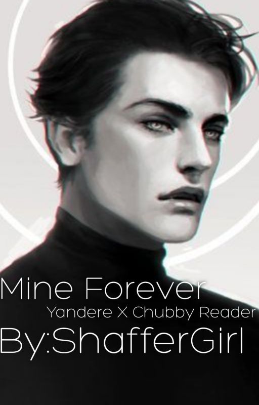 Mine Forever( YandereXChubbyReader) Editing by Shaffergirl