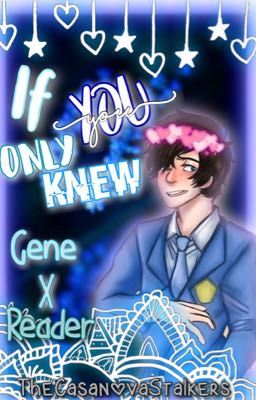 If You Only Knew  {Gene X Reader} [PDH] cover