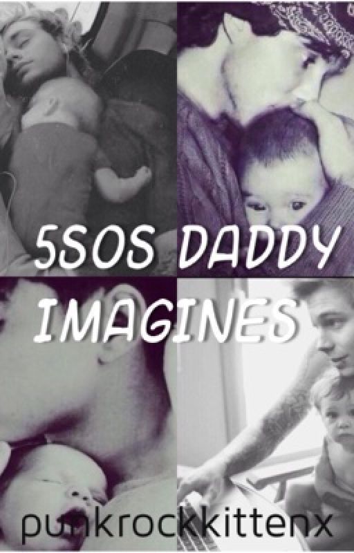 5SOS Daddy Imagines by punkrockkittenx